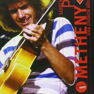Pat Metheny, una chitarra oltre il cielo- Stampa Alternativa (2013)